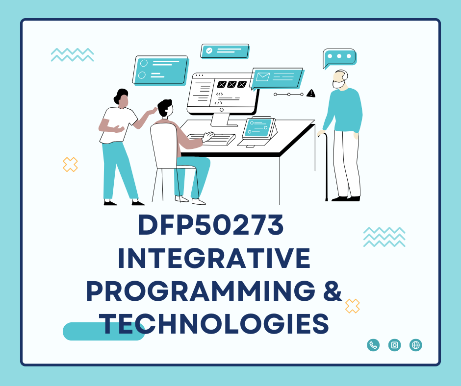 DFP50273 INTEGRATIVE PROGRAMMING &amp; TECHNOLOGIES